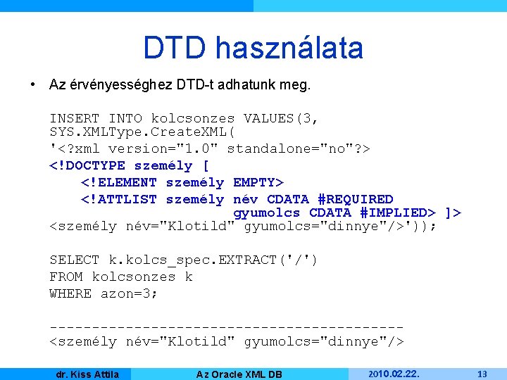 DTD használata • Az érvényességhez DTD-t adhatunk meg. INSERT INTO kolcsonzes VALUES(3, SYS. XMLType.