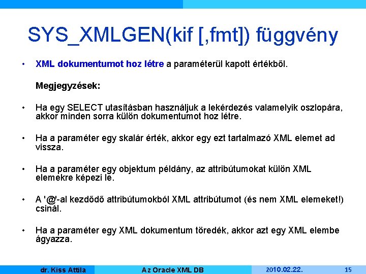 SYS_XMLGEN(kif [, fmt]) függvény • XML dokumentumot hoz létre a paraméterül kapott értékből. Megjegyzések: