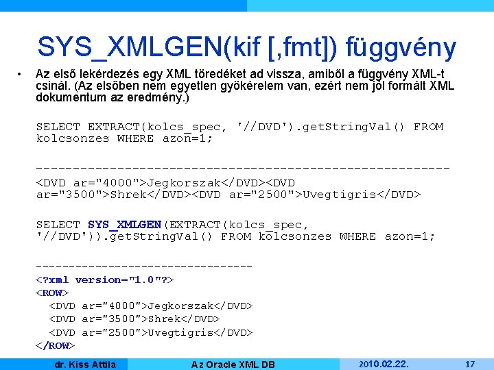 SYS_XMLGEN(kif [, fmt]) függvény • Az első lekérdezés egy XML töredéket ad vissza, amiből