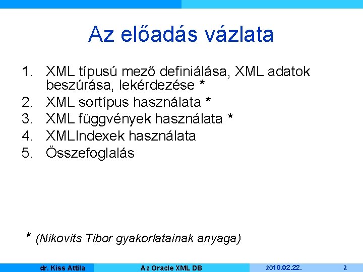 Az előadás vázlata 1. XML típusú mező definiálása, XML adatok beszúrása, lekérdezése * 2.