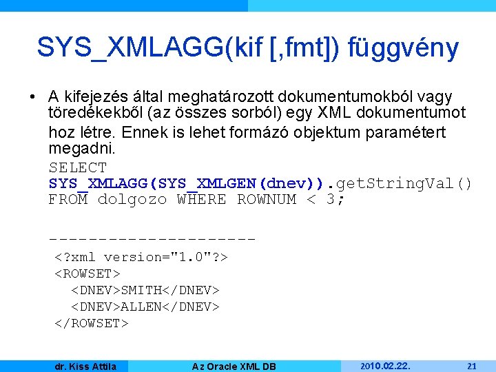 SYS_XMLAGG(kif [, fmt]) függvény • A kifejezés által meghatározott dokumentumokból vagy töredékekből (az összes