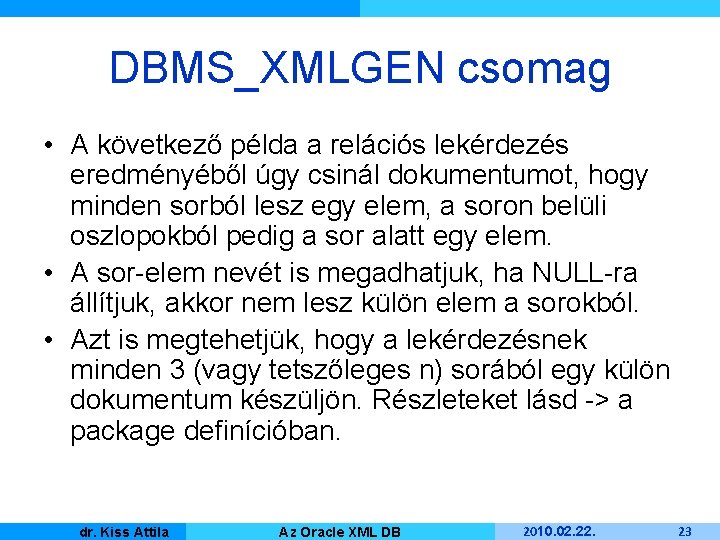 DBMS_XMLGEN csomag • A következő példa a relációs lekérdezés eredményéből úgy csinál dokumentumot, hogy
