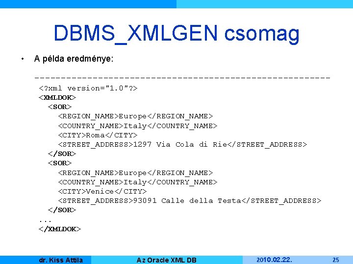 DBMS_XMLGEN csomag • A példa eredménye: ----------------------------<? xml version="1. 0"? > <XMLDOK> <SOR> <REGION_NAME>Europe</REGION_NAME>