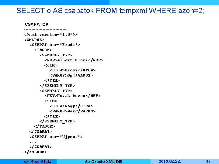 SELECT o AS csapatok FROM tempxml WHERE azon=2; CSAPATOK ---------------<? xml version="1. 0"? >