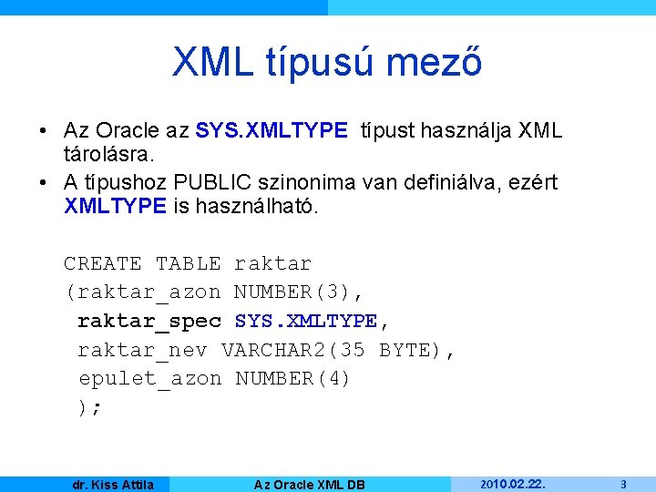 XML típusú mező • Az Oracle az SYS. XMLTYPE típust használja XML tárolásra. •
