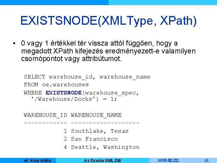 EXISTSNODE(XMLType, XPath) • 0 vagy 1 értékkel tér vissza attól függően, hogy a megadott