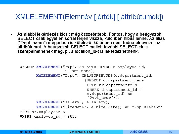 XMLELEMENT(Elemnév [, érték] [, attribútumok]) • Az alábbi lekérdezés kicsit még összetettebb. Fontos, hogy