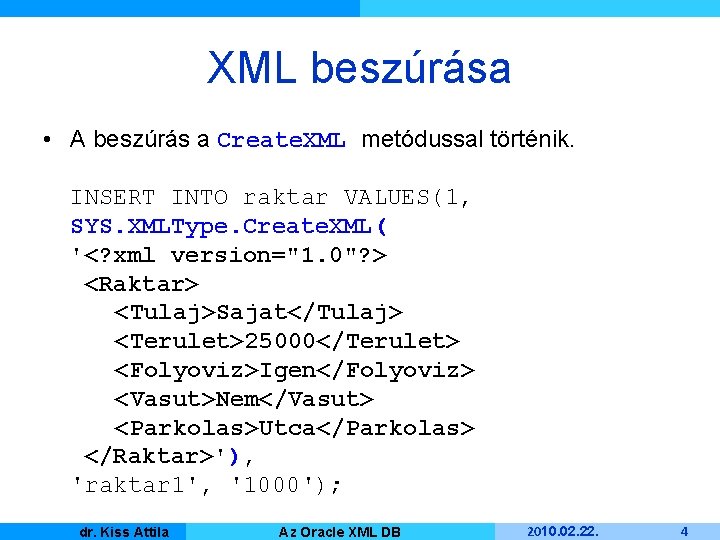 XML beszúrása • A beszúrás a Create. XML metódussal történik. INSERT INTO raktar VALUES(1,