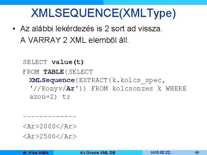 XMLSEQUENCE(XMLType) • Az alábbi lekérdezés is 2 sort ad vissza. A VARRAY 2 XML