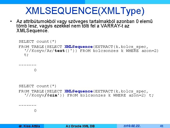 XMLSEQUENCE(XMLType) • Az attribútumokból vagy szöveges tartalmakból azonban 0 elemű tömb lesz, vagyis ezekkel