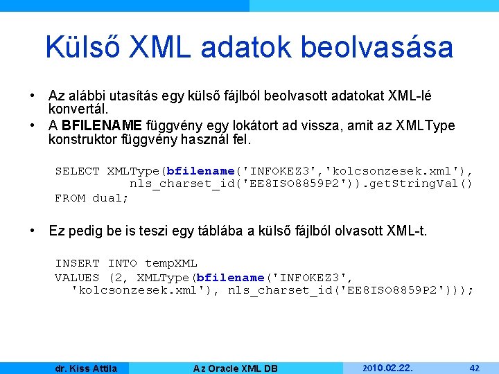 Külső XML adatok beolvasása • Az alábbi utasítás egy külső fájlból beolvasott adatokat XML-lé