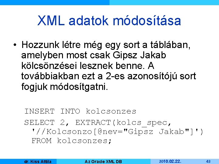 XML adatok módosítása • Hozzunk létre még egy sort a táblában, amelyben most csak