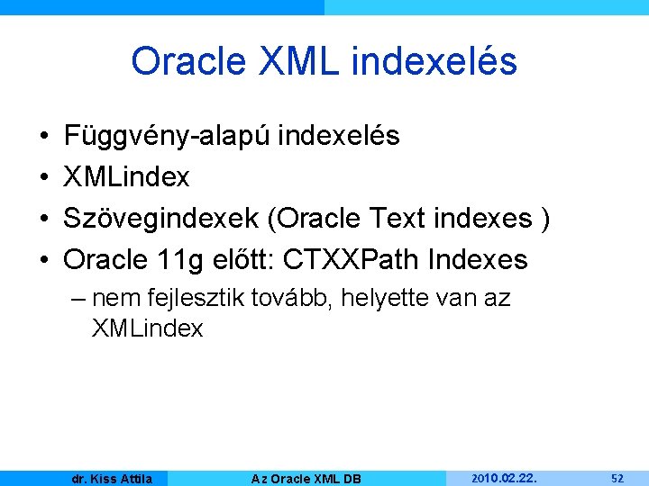 Oracle XML indexelés • • Függvény-alapú indexelés XMLindex Szövegindexek (Oracle Text indexes ) Oracle