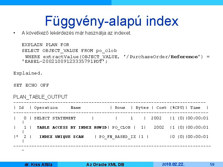Függvény-alapú index • A következő lekérdezés már használja az indexet. EXPLAIN PLAN FOR SELECT