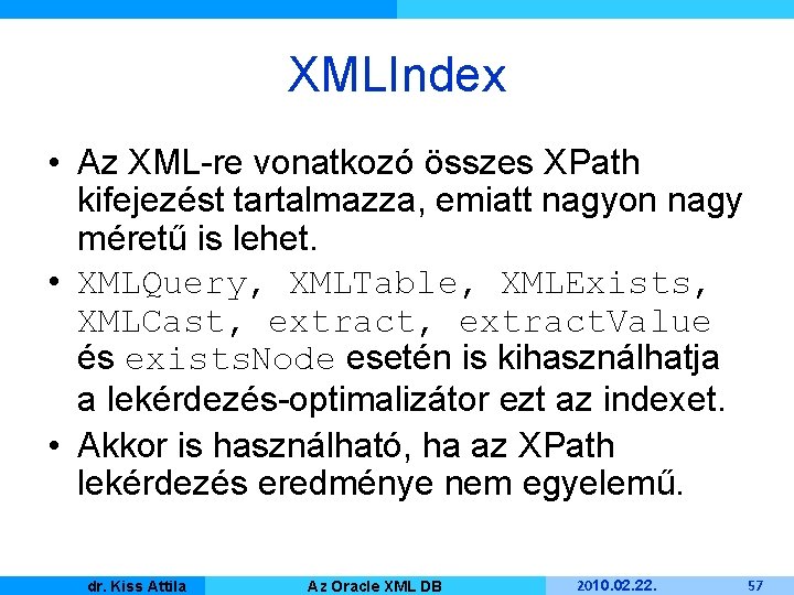 XMLIndex • Az XML-re vonatkozó összes XPath kifejezést tartalmazza, emiatt nagyon nagy méretű is