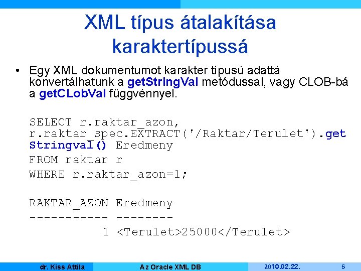 XML típus átalakítása karaktertípussá • Egy XML dokumentumot karakter típusú adattá konvertálhatunk a get.