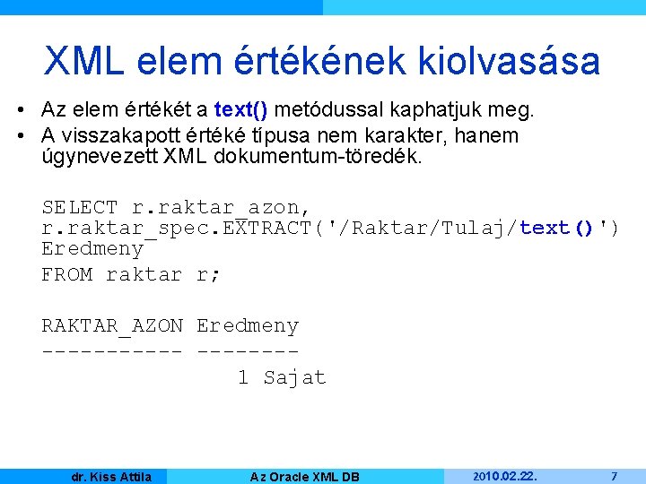 XML elem értékének kiolvasása • Az elem értékét a text() metódussal kaphatjuk meg. •
