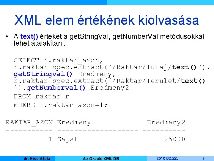 XML elem értékének kiolvasása • A text() értéket a get. String. Val, get. Number.