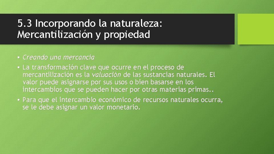 5. 3 Incorporando la naturaleza: Mercantilización y propiedad • Creando una mercancía • La