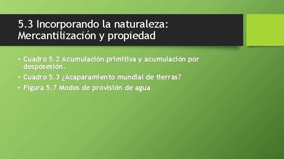 5. 3 Incorporando la naturaleza: Mercantilización y propiedad • Cuadro 5. 2 Acumulación primitiva