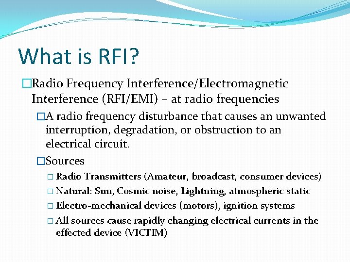 What is RFI? �Radio Frequency Interference/Electromagnetic Interference (RFI/EMI) – at radio frequencies �A radio