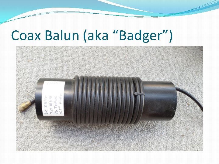 Coax Balun (aka “Badger”) 