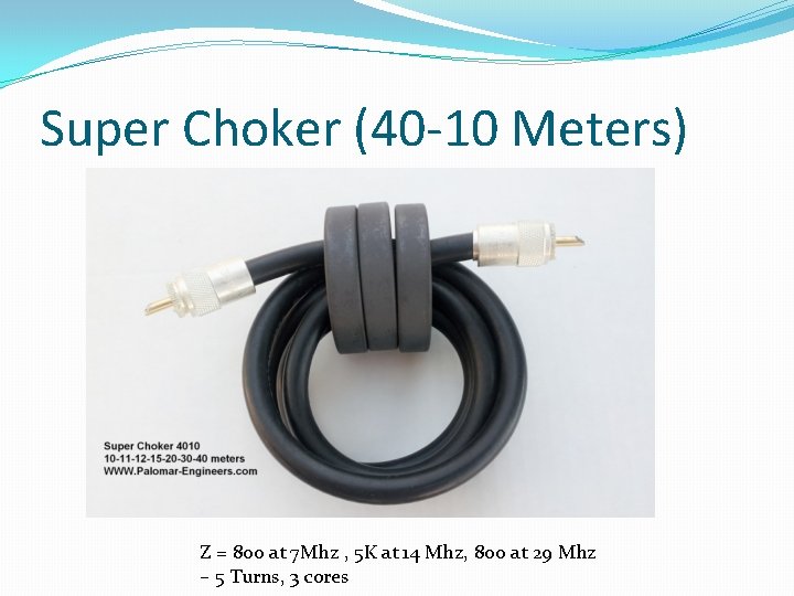 Super Choker (40 -10 Meters) Z = 800 at 7 Mhz , 5 K