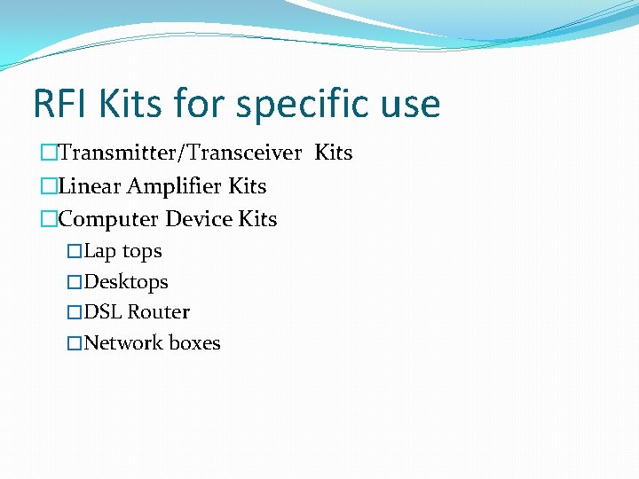 RFI Kits for specific use �Transmitter/Transceiver Kits �Linear Amplifier Kits �Computer Device Kits �Lap