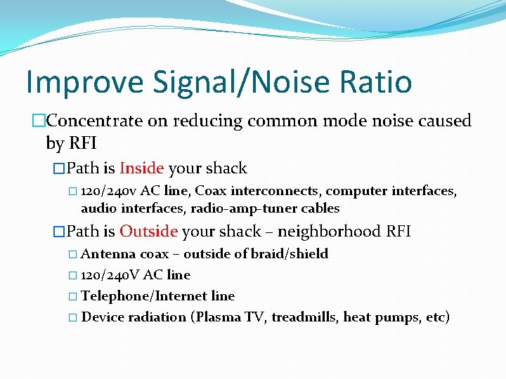 Improve Signal/Noise Ratio �Concentrate on reducing common mode noise caused by RFI �Path is