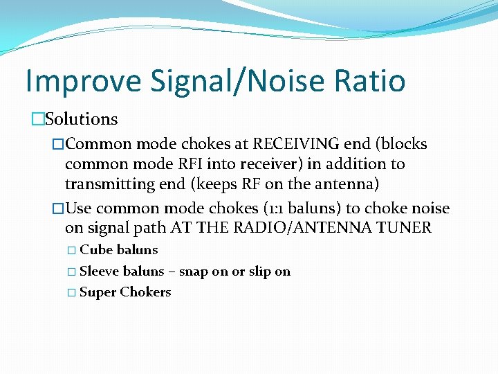 Improve Signal/Noise Ratio �Solutions �Common mode chokes at RECEIVING end (blocks common mode RFI