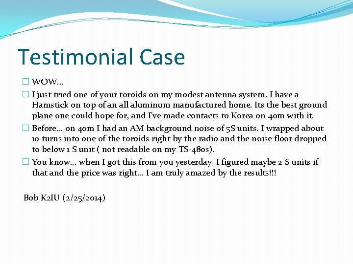 Testimonial Case � WOW. . . � I just tried one of your toroids