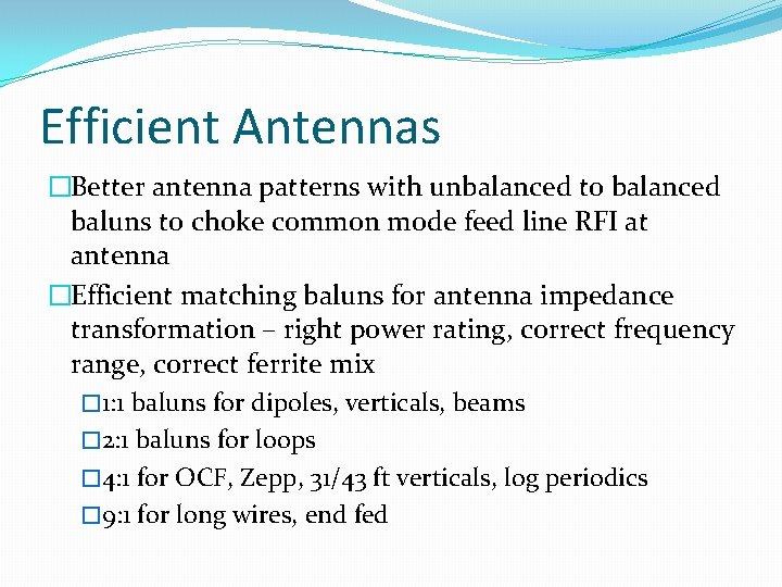 Efficient Antennas �Better antenna patterns with unbalanced to balanced baluns to choke common mode