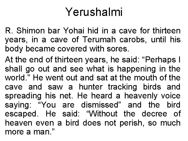 Yerushalmi R. Shimon bar Yohai hid in a cave for thirteen years, in a