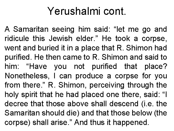 Yerushalmi cont. A Samaritan seeing him said: “let me go and ridicule this Jewish