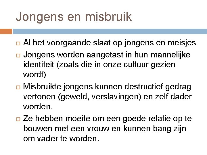 Jongens en misbruik Al het voorgaande slaat op jongens en meisjes Jongens worden aangetast