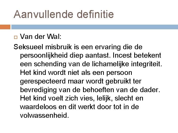 Aanvullende definitie Van der Wal: Seksueel misbruik is een ervaring die de persoonlijkheid diep