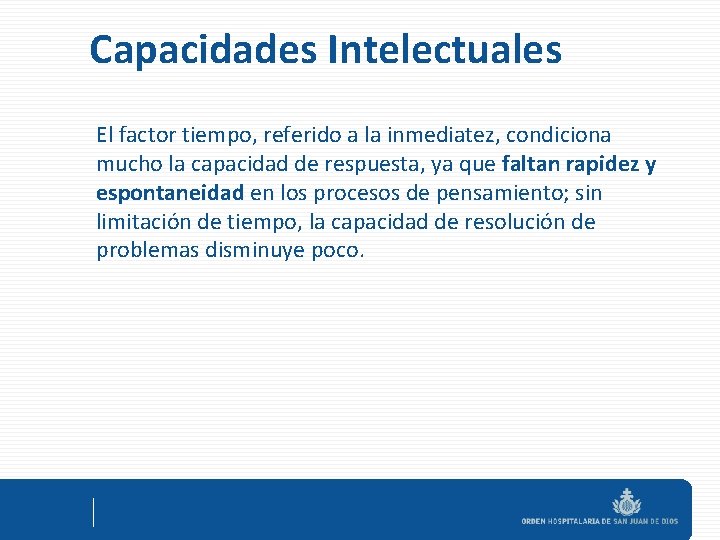 Capacidades Intelectuales El factor tiempo, referido a la inmediatez, condiciona mucho la capacidad de