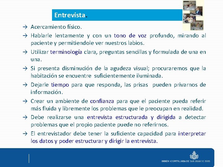 Entrevista. → Acercamiento físico. → Hablarle lentamente y con un tono de voz profundo,