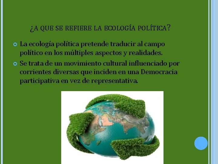 ¿A QUE SE REFIERE LA ECOLOGÍA POLÍTICA? La ecología política pretende traducir al campo