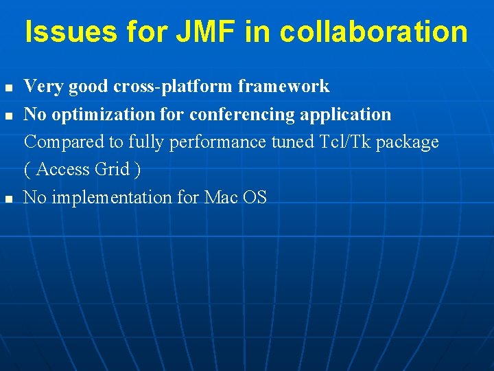 Issues for JMF in collaboration n Very good cross-platform framework No optimization for conferencing