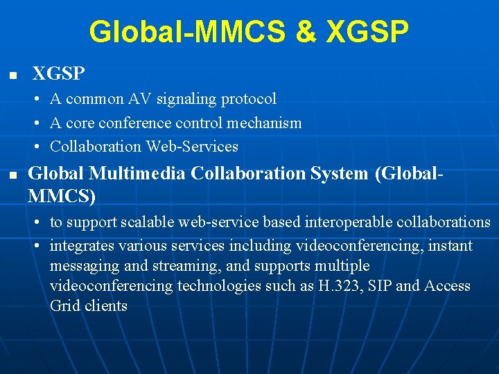 Global-MMCS & XGSP n XGSP • A common AV signaling protocol • A core