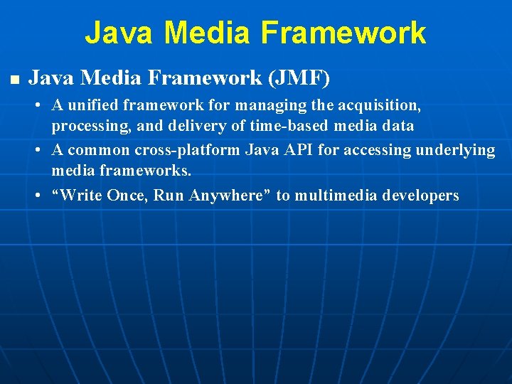 Java Media Framework n Java Media Framework (JMF) • A unified framework for managing
