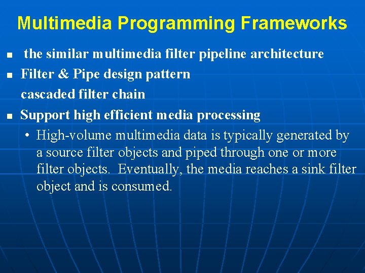 Multimedia Programming Frameworks n n n the similar multimedia filter pipeline architecture Filter &