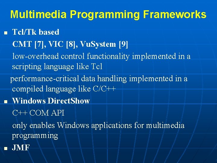 Multimedia Programming Frameworks Tcl/Tk based CMT [7], VIC [8], Vu. System [9] low-overhead control