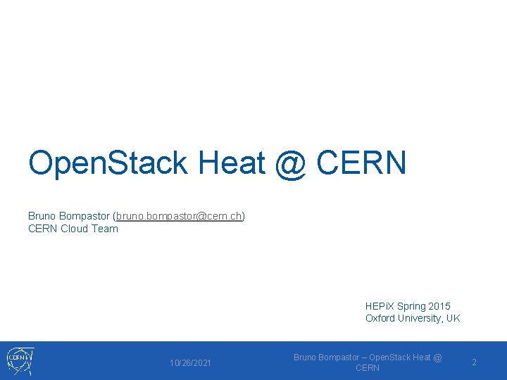 Open. Stack Heat @ CERN Bruno Bompastor (bruno. bompastor@cern. ch) CERN Cloud Team HEPi.