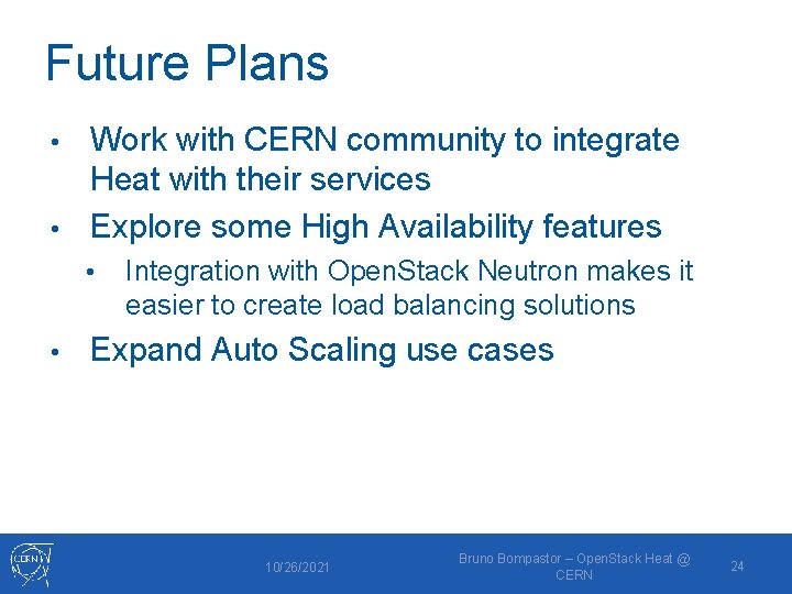 Future Plans Work with CERN community to integrate Heat with their services • Explore