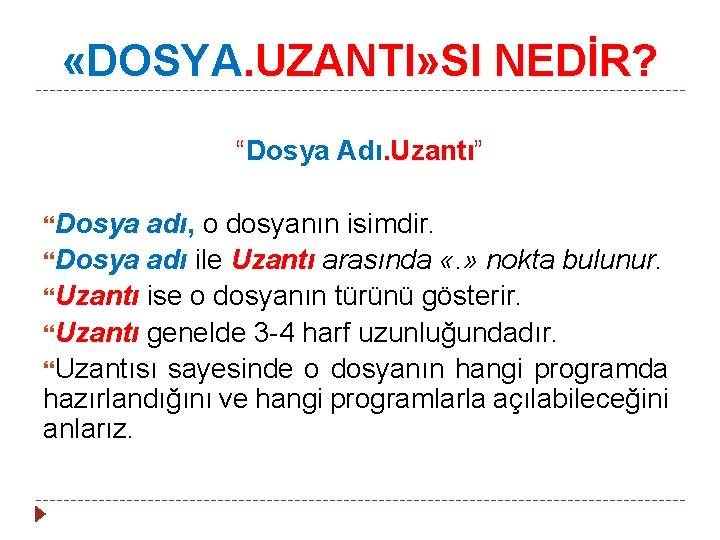  «DOSYA. UZANTI» SI NEDİR? “Dosya Adı. Uzantı” Dosya adı, o dosyanın isimdir. Dosya