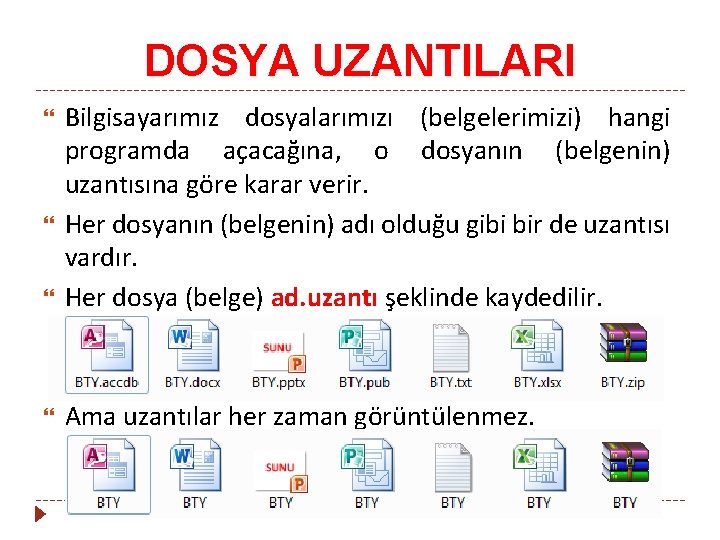 DOSYA UZANTILARI Bilgisayarımız dosyalarımızı (belgelerimizi) hangi programda açacağına, o dosyanın (belgenin) uzantısına göre karar