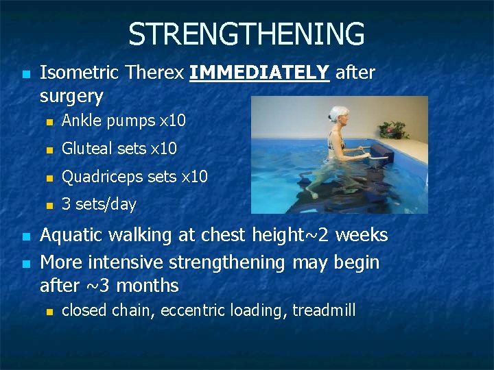 STRENGTHENING n n n Isometric Therex IMMEDIATELY after surgery n Ankle pumps x 10