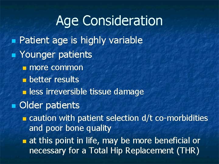 Age Consideration n n Patient age is highly variable Younger patients more common n